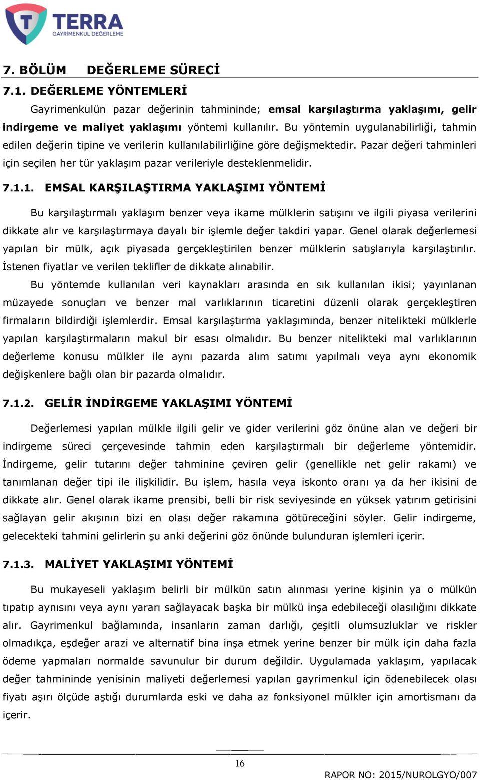 Pazar değeri tahminleri için seçilen her tür yaklaģım pazar verileriyle desteklenmelidir. 7.1.