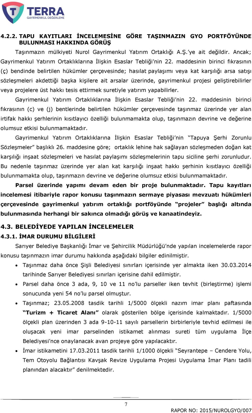 maddesinin birinci fıkrasının (ç) bendinde belirtilen hükümler çerçevesinde; hasılat paylaģımı veya kat karģılığı arsa satıģı sözleģmeleri akdettiği baģka kiģilere ait arsalar üzerinde, gayrimenkul