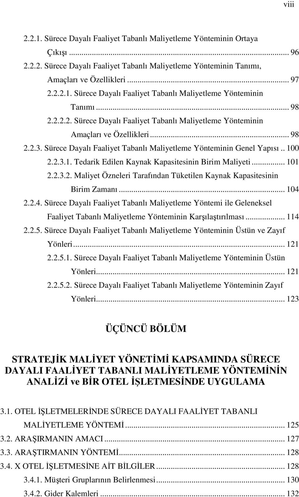 0 2.2.3.1. Tedarik Edilen Kaynak Kapasitesinin Birim Maliyeti... 101 2.2.3.2. Maliyet Özneleri Tarafından Tüketilen Kaynak Kapasitesinin Birim Zamanı... 104 