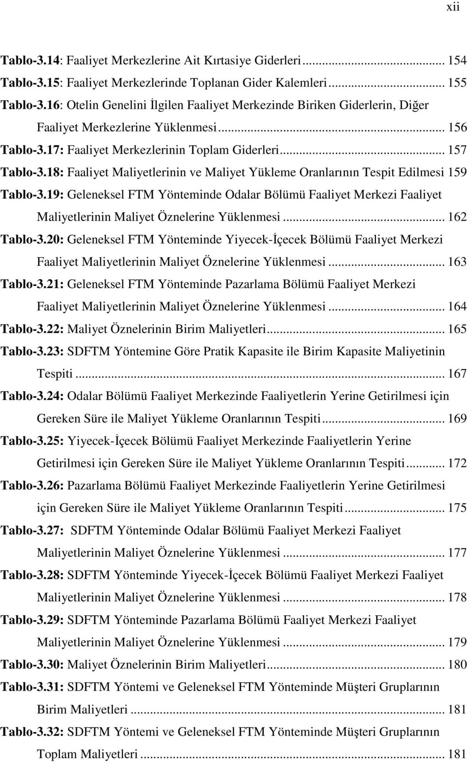 18: Faaliyet Maliyetlerinin ve Maliyet Yükleme Oranlarının Tespit Edilmesi 159 Tablo-3.