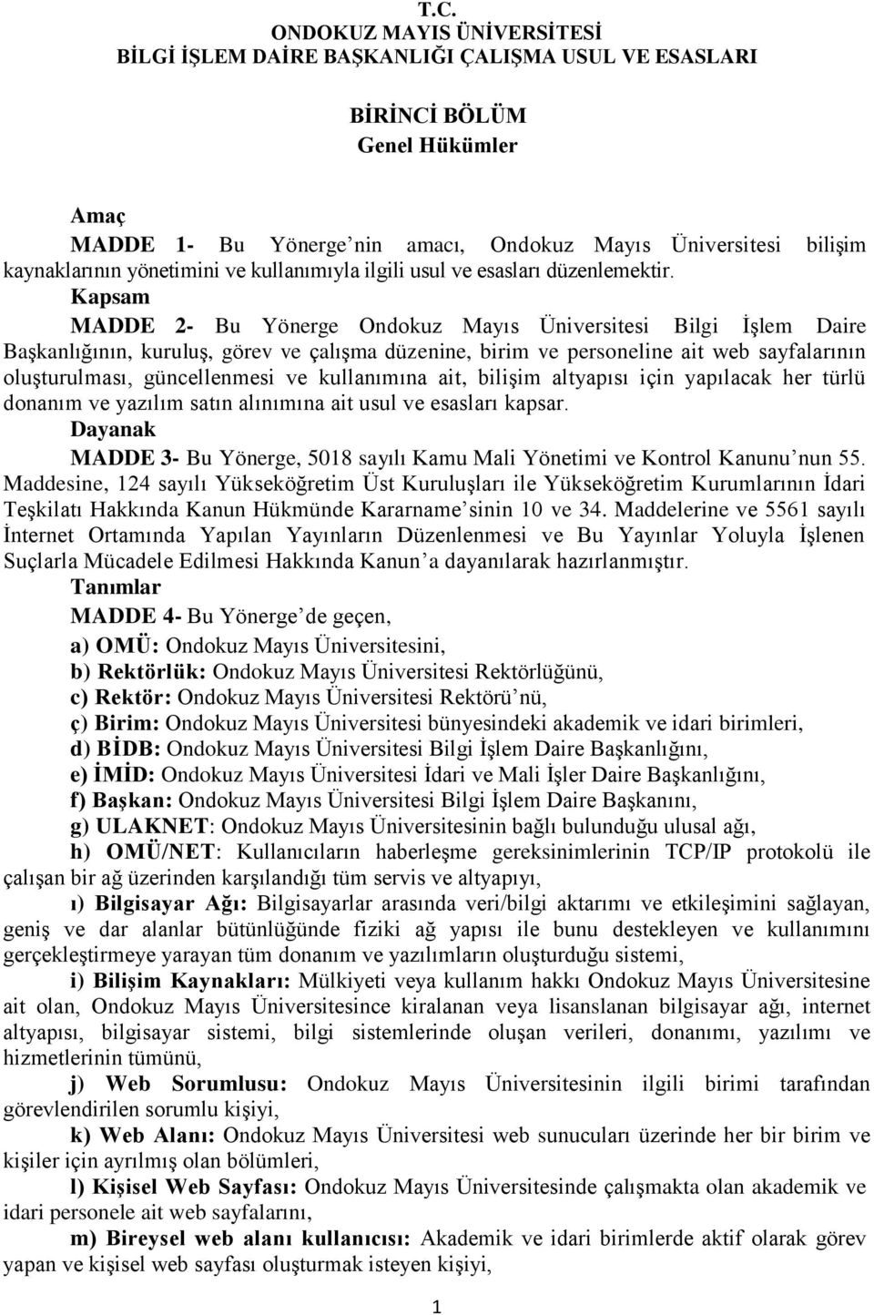 Kapsam MADDE 2- Bu Yönerge Ondokuz Mayıs Üniversitesi Bilgi İşlem Daire Başkanlığının, kuruluş, görev ve çalışma düzenine, birim ve personeline ait web sayfalarının oluşturulması, güncellenmesi ve