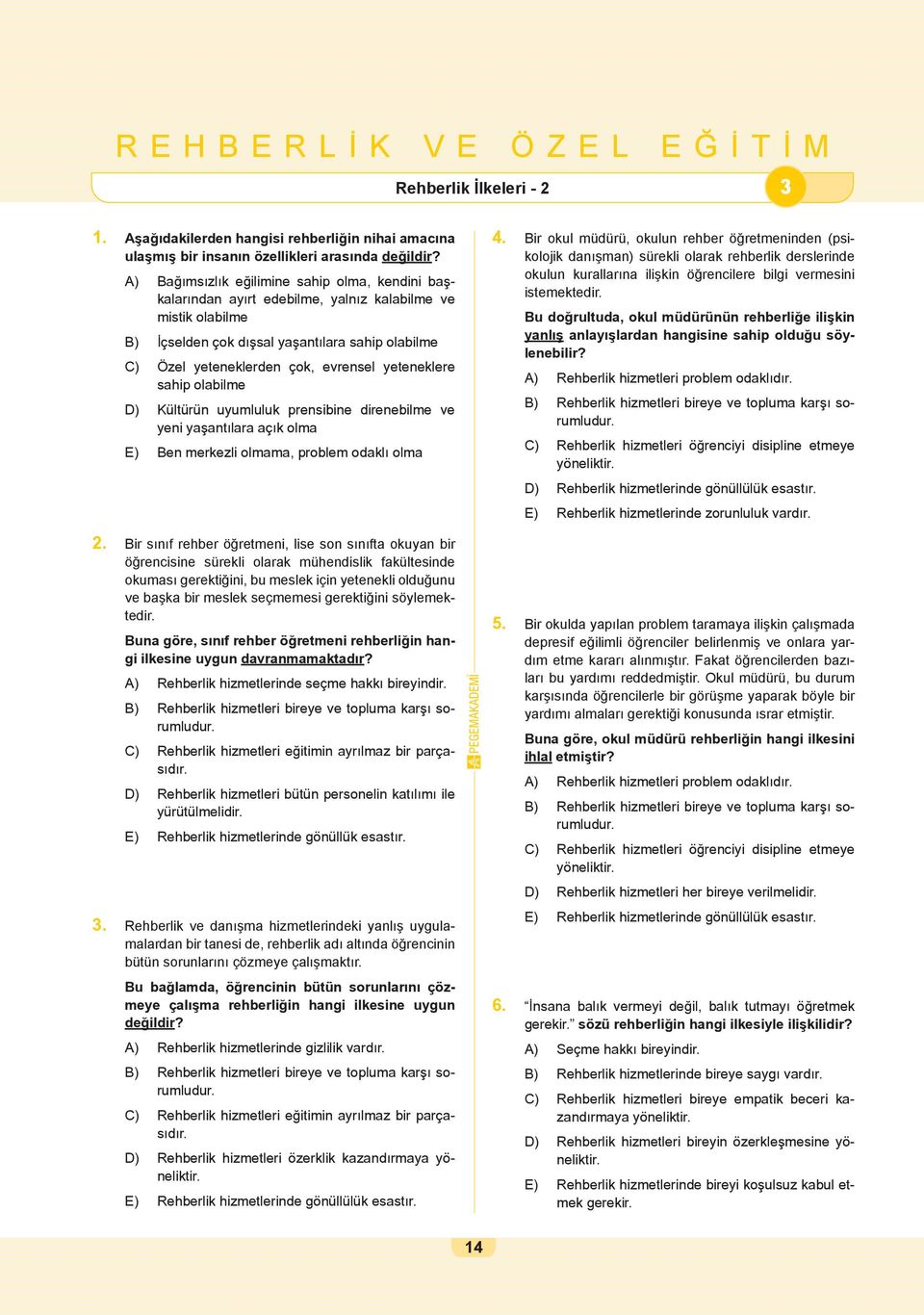 yeteneklere sahip olabilme D) Kültürün uyumluluk prensibine direnebilme ve yeni yaşantılara açık olma E) Ben merkezli olmama, problem odaklı olma 2.