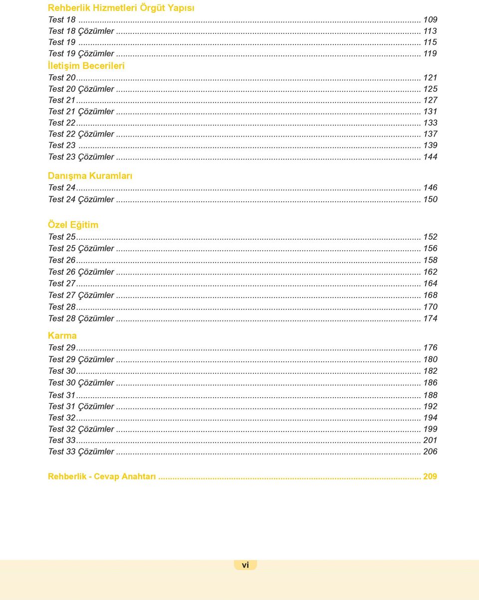 .. 152 Test 25 Çözümler... 156 Test 26... 158 Test 26 Çözümler... 162 Test 27... 164 Test 27 Çözümler... 168 Test 28... 170 Test 28 Çözümler... 174 Karma Test 29... 176 Test 29 Çözümler.