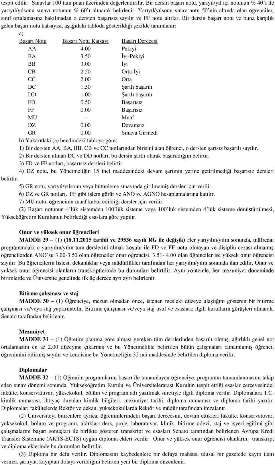 Bir dersin başarı notu ve buna karşılık gelen başarı notu katsayısı, aşağıdaki tabloda gösterildiği şekilde tanımlanır: a) Başarı Notu Başarı Notu Katsayı Başarı Derecesi AA 4.00 Pekiyi BA 3.