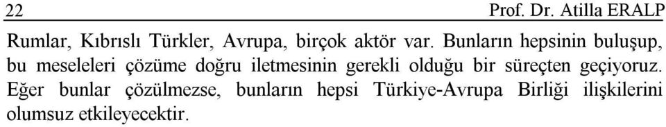 Bunların hepsinin buluşup, bu meseleleri çözüme doğru iletmesinin