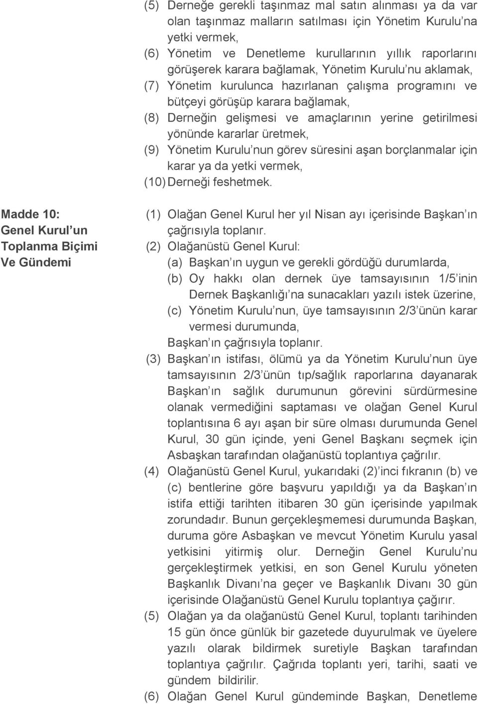 kararlar üretmek, (9) Yönetim Kurulu nun görev süresini aşan borçlanmalar için karar ya da yetki vermek, (10) Derneği feshetmek.