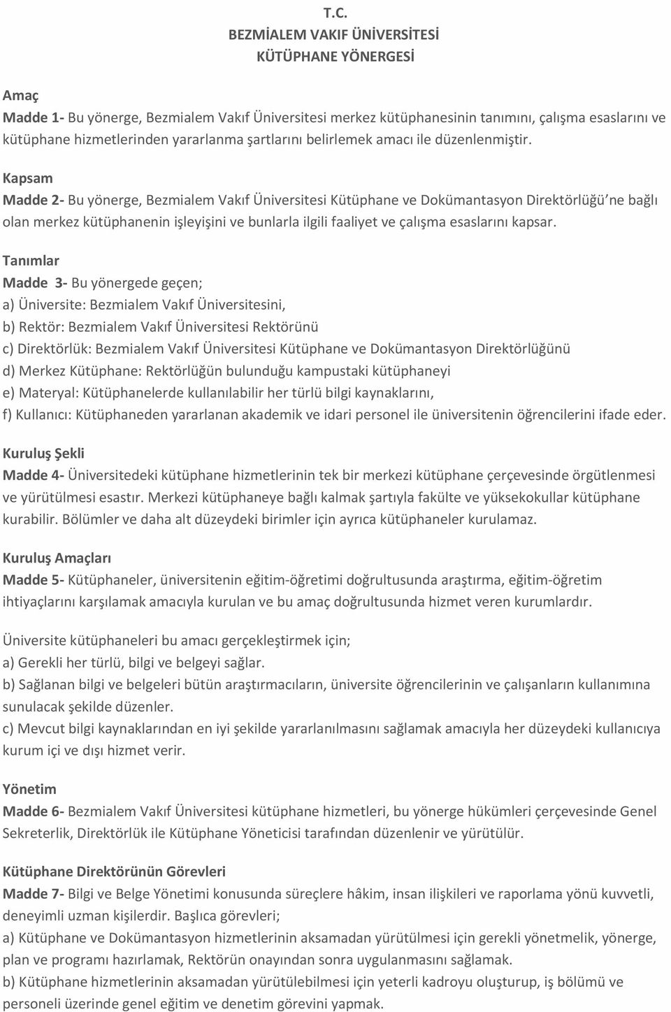 Kapsam Madde 2- Bu yönerge, Bezmialem Vakıf Üniversitesi Kütüphane ve Dokümantasyon Direktörlüğü ne bağlı olan merkez kütüphanenin işleyişini ve bunlarla ilgili faaliyet ve çalışma esaslarını kapsar.