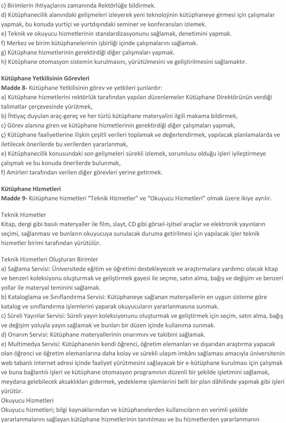 e) Teknik ve okuyucu hizmetlerinin standardizasyonunu sağlamak, denetimini yapmak. f) Merkez ve birim kütüphanelerinin işbirliği içinde çalışmalarını sağlamak.