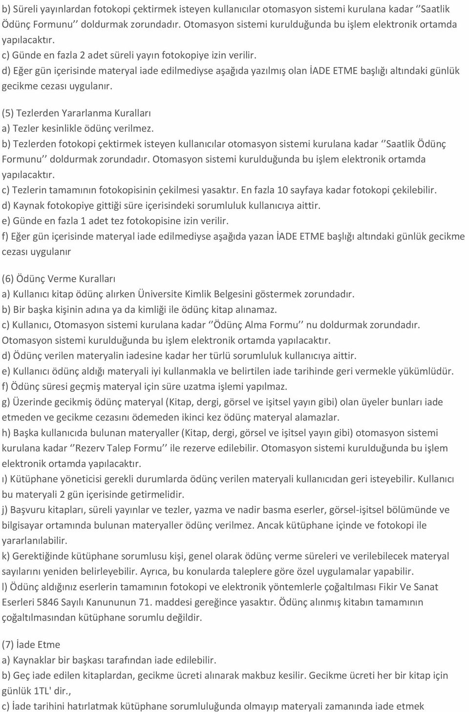 d) Eğer gün içerisinde materyal iade edilmediyse aşağıda yazılmış olan İADE ETME başlığı altındaki günlük gecikme cezası uygulanır.