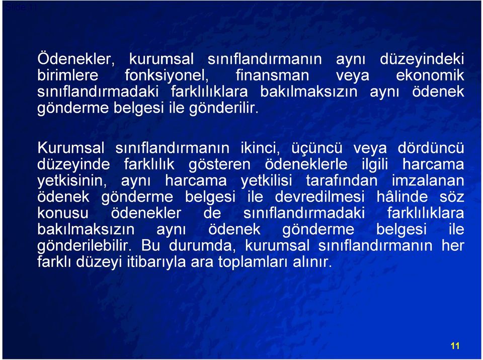 Kurumsal sınıflandırmanın ikinci, üçüncü veya dördüncü düzeyinde farklılık gösteren ödeneklerle ilgili harcama yetkisinin, aynı harcama yetkilisi tarafından