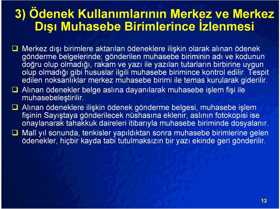 Tespit edilen noksanlıklar kl merkez muhasebe birimi i i ile temas kurularak k giderilir. ili Alınan ödenekler belge aslına dayanılarak muhasebe işlem fişi ile muhasebeleştirilir.