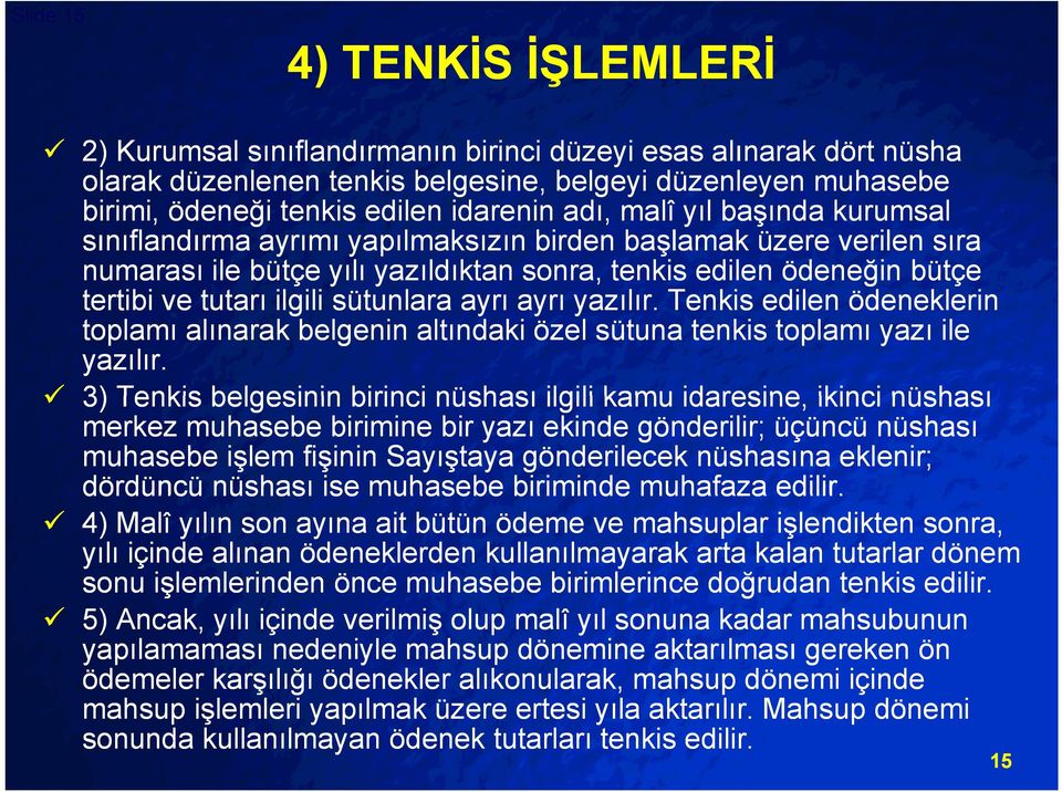 ilgili sütunlara ayrı ayrı yazılır. Tenkis edilen ödeneklerin toplamı alınarak belgenin altındaki özel sütuna tenkis toplamı yazı ile yazılır.