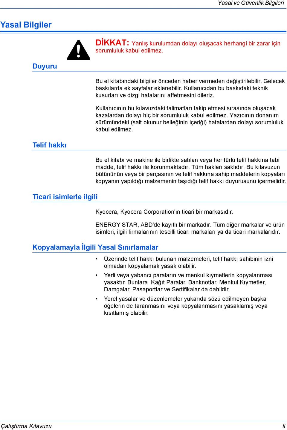 Kullanıcıdan bu baskıdaki teknik kusurları ve dizgi hatalarını affetmesini dileriz.