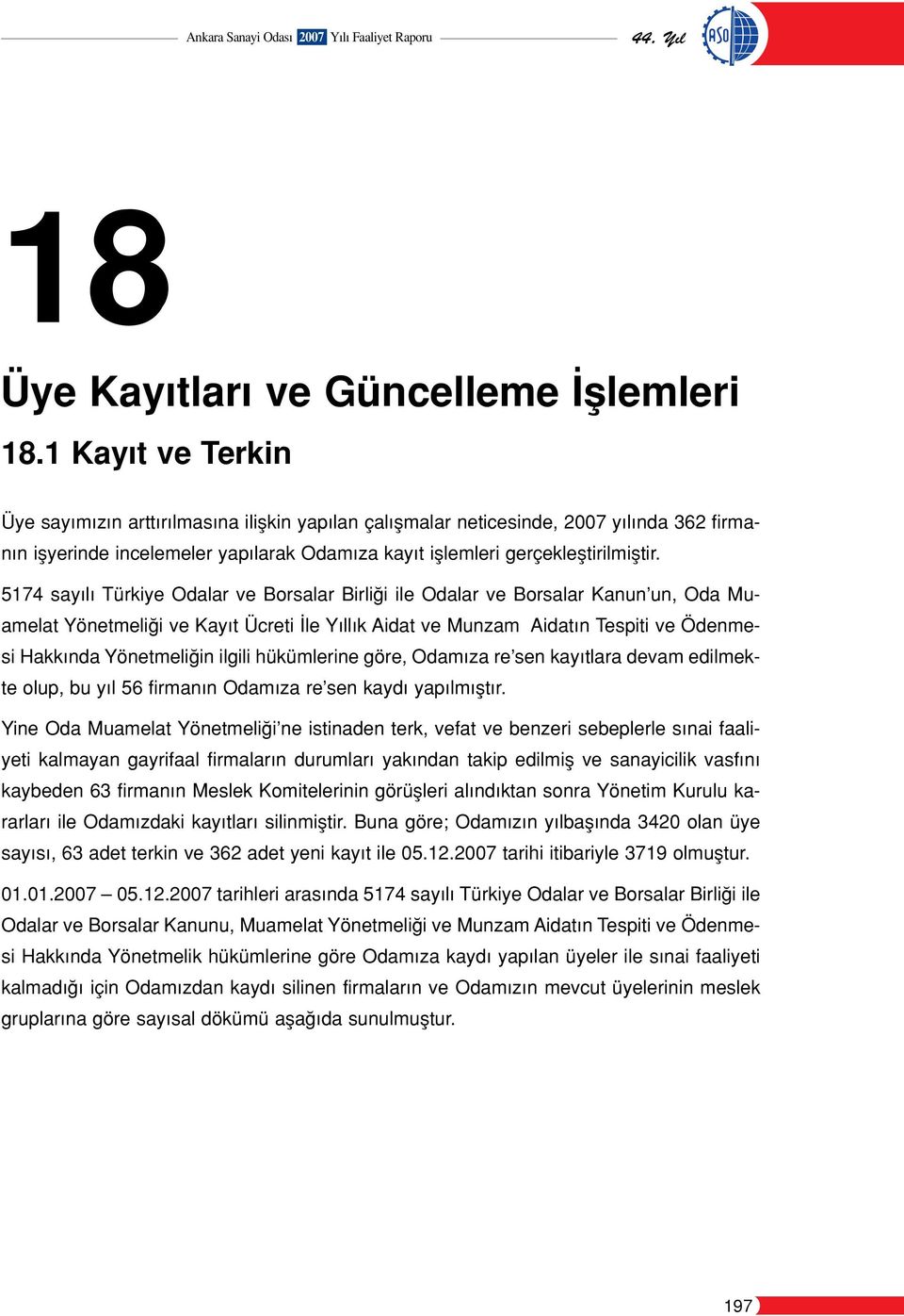 5174 say l Türkiye Odalar ve Borsalar Birli i ile Odalar ve Borsalar Kanun un, Oda Muamelat Yönetmeli i ve Kay t Ücreti le Y ll k Aidat ve Munzam Aidat n Tespiti ve Ödenmesi Hakk nda Yönetmeli in