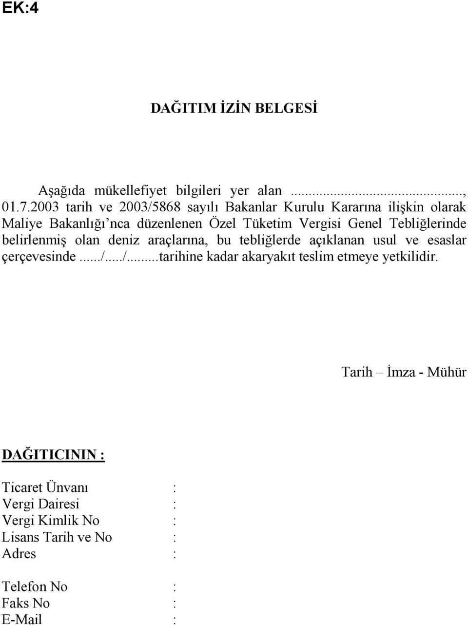 Genel Tebliğlerinde belirlenmiş olan deniz araçlarına, bu tebliğlerde açıklanan usul ve esaslar çerçevesinde.../.