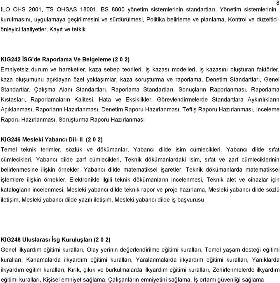 kaza oluşumunu açıklayan özel yaklaşımlar, kaza soruşturma ve raporlama, Denetim Standartları, Genel Standartlar, Çalışma Alanı Standartları, Raporlama Standartları, Sonuçların Raporlanması,