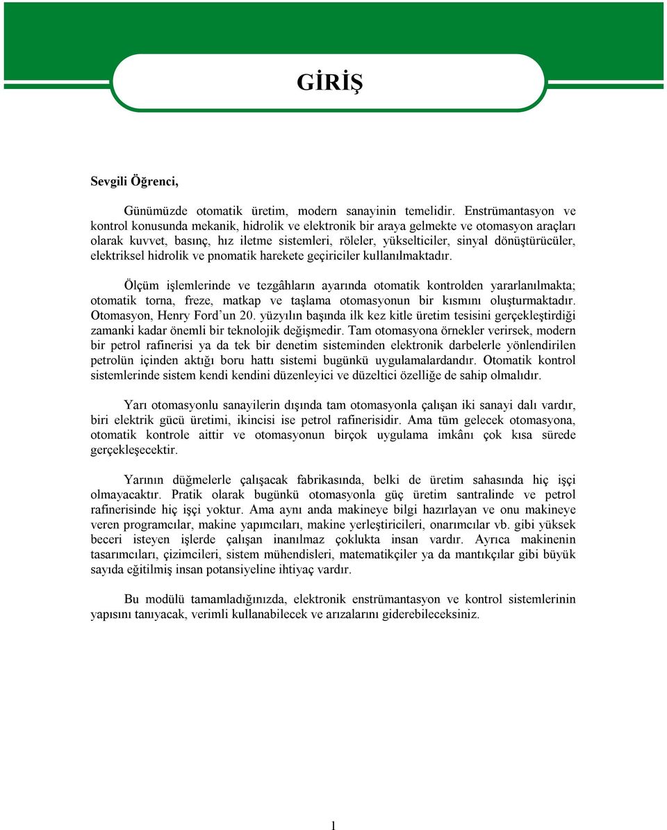 dönüştürücüler, elektriksel hidrolik ve pnomatik harekete geçiriciler kullanılmaktadır.