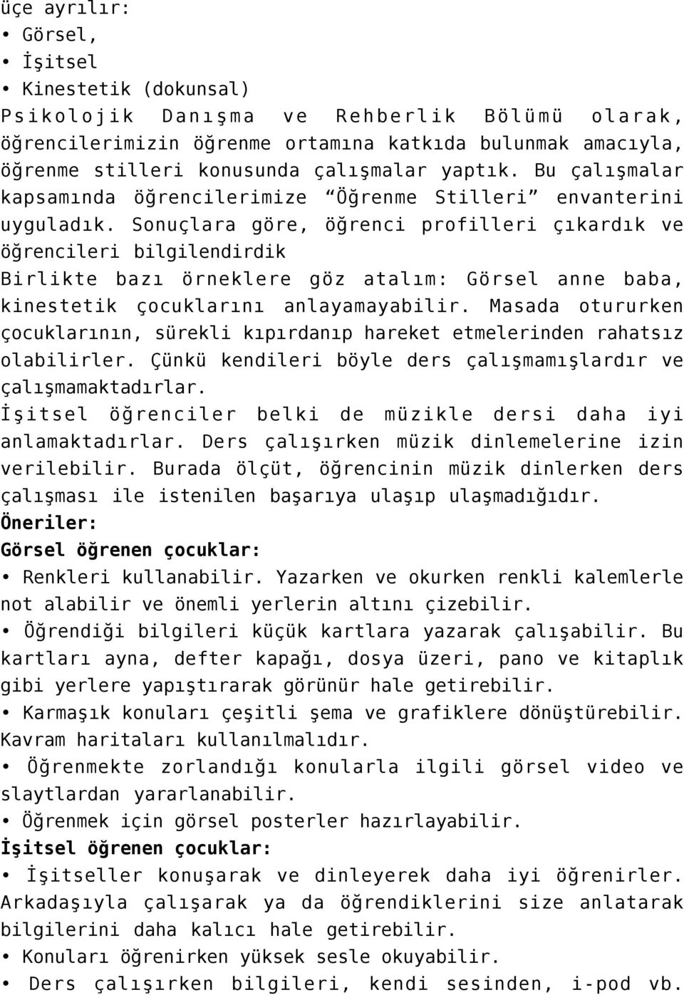 Sonuçlara göre, öğrenci profilleri çıkardık ve öğrencileri bilgilendirdik Birlikte bazı örneklere göz atalım: Görsel anne baba, kinestetik çocuklarını anlayamayabilir.