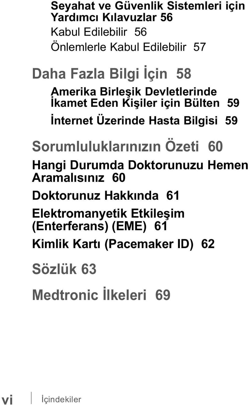 Bilgisi 59 Sorumluluklarınızın Özeti 60 Hangi Durumda Doktorunuzu Hemen Aramalısınız 60 Doktorunuz Hakkında 61