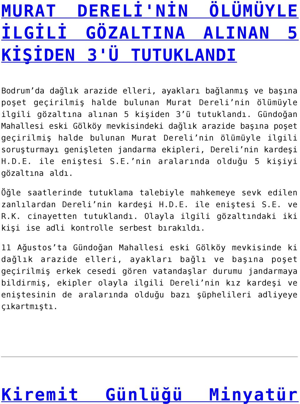 Gündoğan Mahallesi eski Gölköy mevkisindeki dağlık arazide başına poşet geçirilmiş halde bulunan Murat Dereli nin ölümüyle ilgili soruşturmayı genişleten jandarma ekipleri, Dereli nin kardeşi H.D.E.