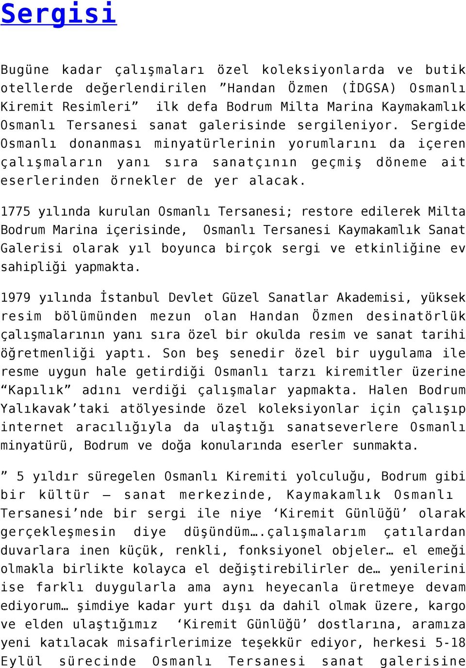 1775 yılında kurulan Osmanlı Tersanesi; restore edilerek Milta Bodrum Marina içerisinde, Osmanlı Tersanesi Kaymakamlık Sanat Galerisi olarak yıl boyunca birçok sergi ve etkinliğine ev sahipliği