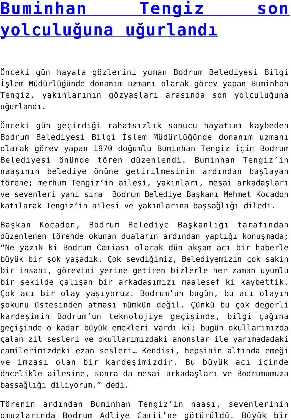 Önceki gün geçirdiği rahatsızlık sonucu hayatını kaybeden Bodrum Belediyesi Bilgi İşlem Müdürlüğünde donanım uzmanı olarak görev yapan 1970 doğumlu Buminhan Tengiz için Bodrum Belediyesi önünde tören