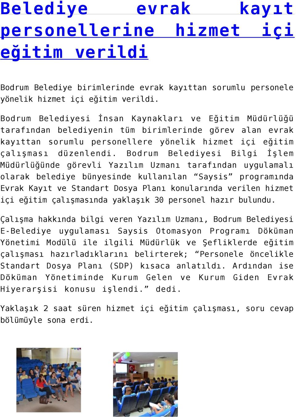 Bodrum Belediyesi Bilgi İşlem Müdürlüğünde görevli Yazılım Uzmanı tarafından uygulamalı olarak belediye bünyesinde kullanılan Saysis programında Evrak Kayıt ve Standart Dosya Planı konularında