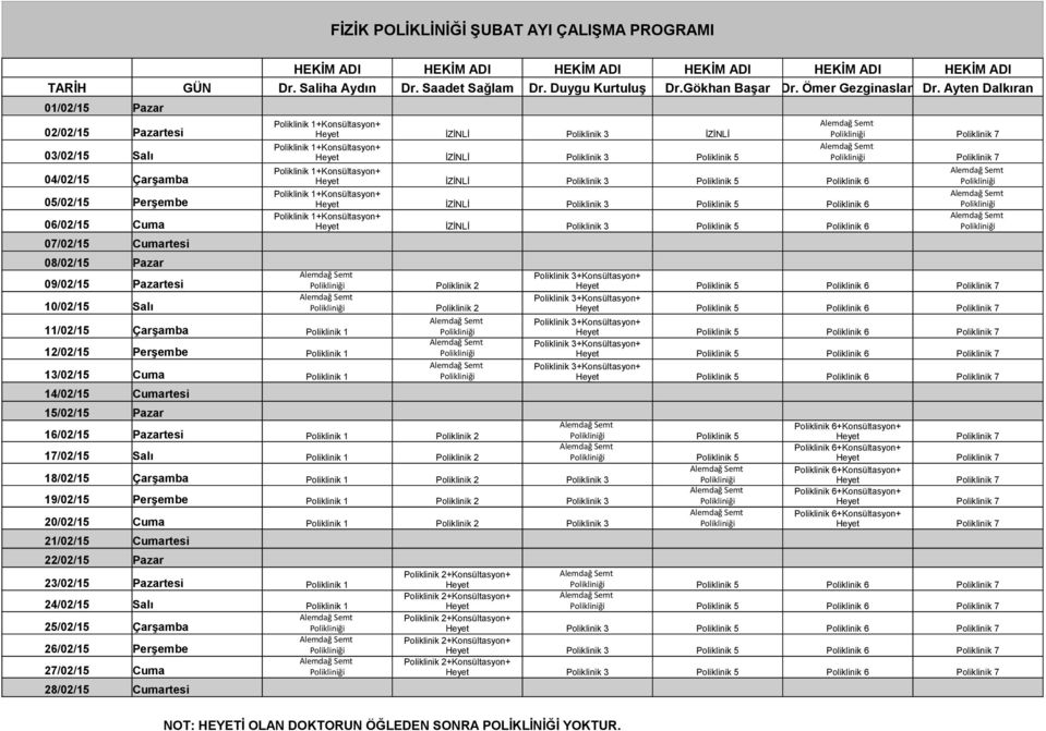 5 Polikliniği Poliklinik 7 04/02/15 Çarşamba Poliklinik 1+Konsültasyon+ İZİNLİ Poliklinik 3 Poliklinik 5 Poliklinik 6 Polikliniği 05/02/15 Perşembe Poliklinik 1+Konsültasyon+ İZİNLİ Poliklinik 3