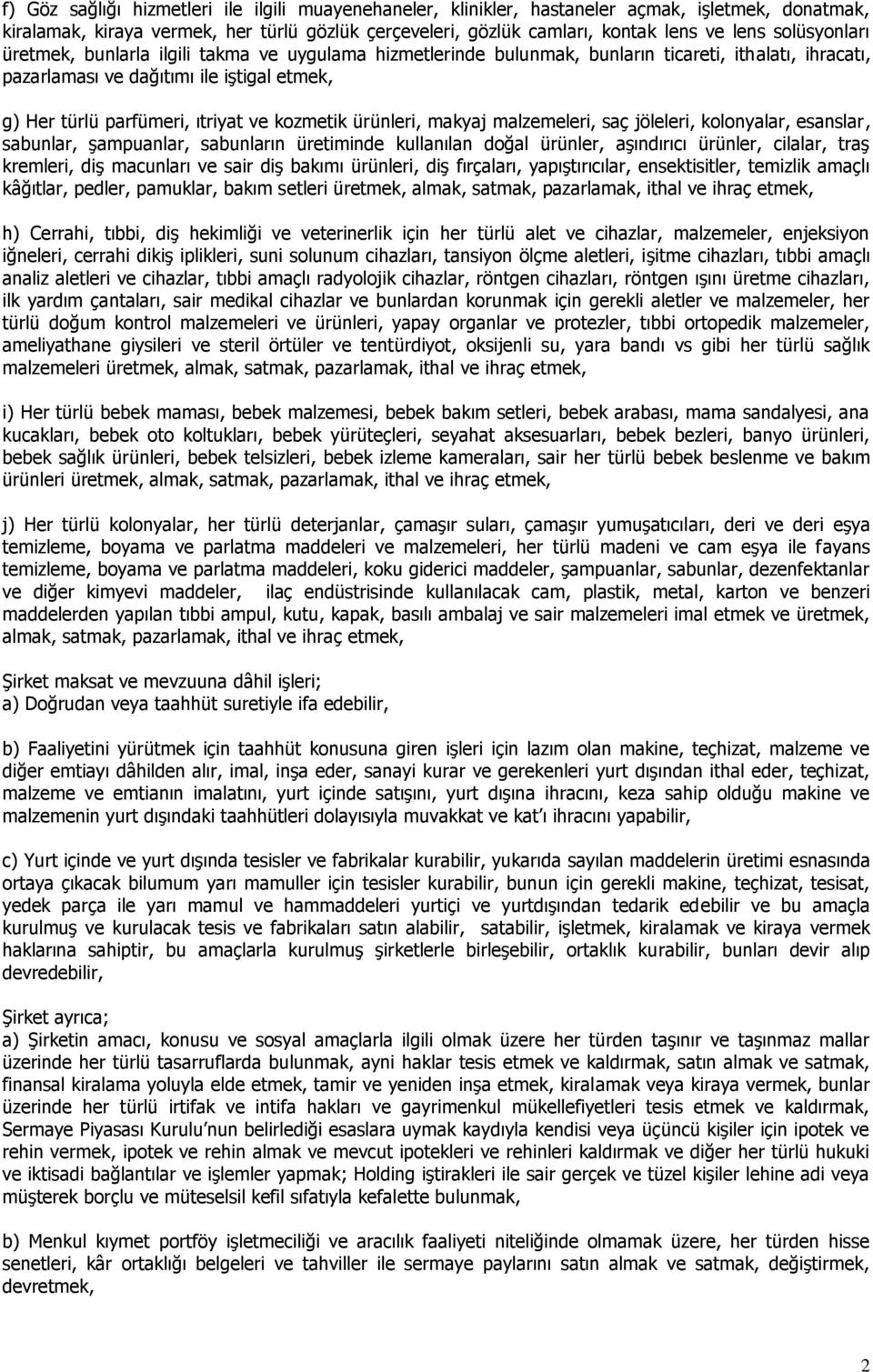 kozmetik ürünleri, makyaj malzemeleri, saç jöleleri, kolonyalar, esanslar, sabunlar, şampuanlar, sabunların üretiminde kullanılan doğal ürünler, aşındırıcı ürünler, cilalar, traş kremleri, diş