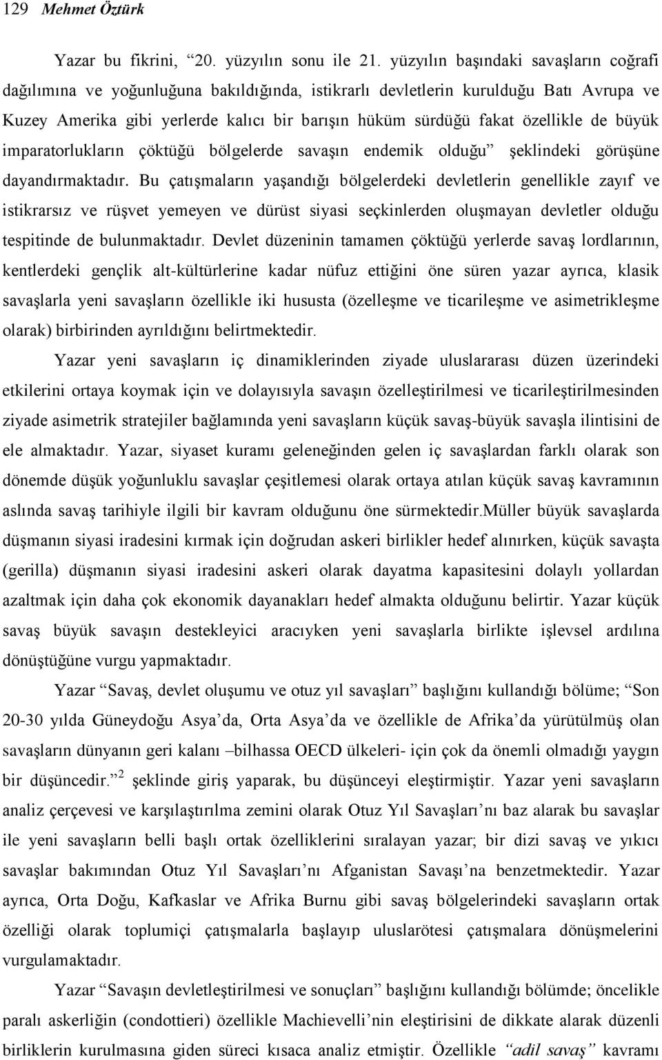 özellikle de büyük imparatorlukların çöktüğü bölgelerde savaşın endemik olduğu şeklindeki görüşüne dayandırmaktadır.