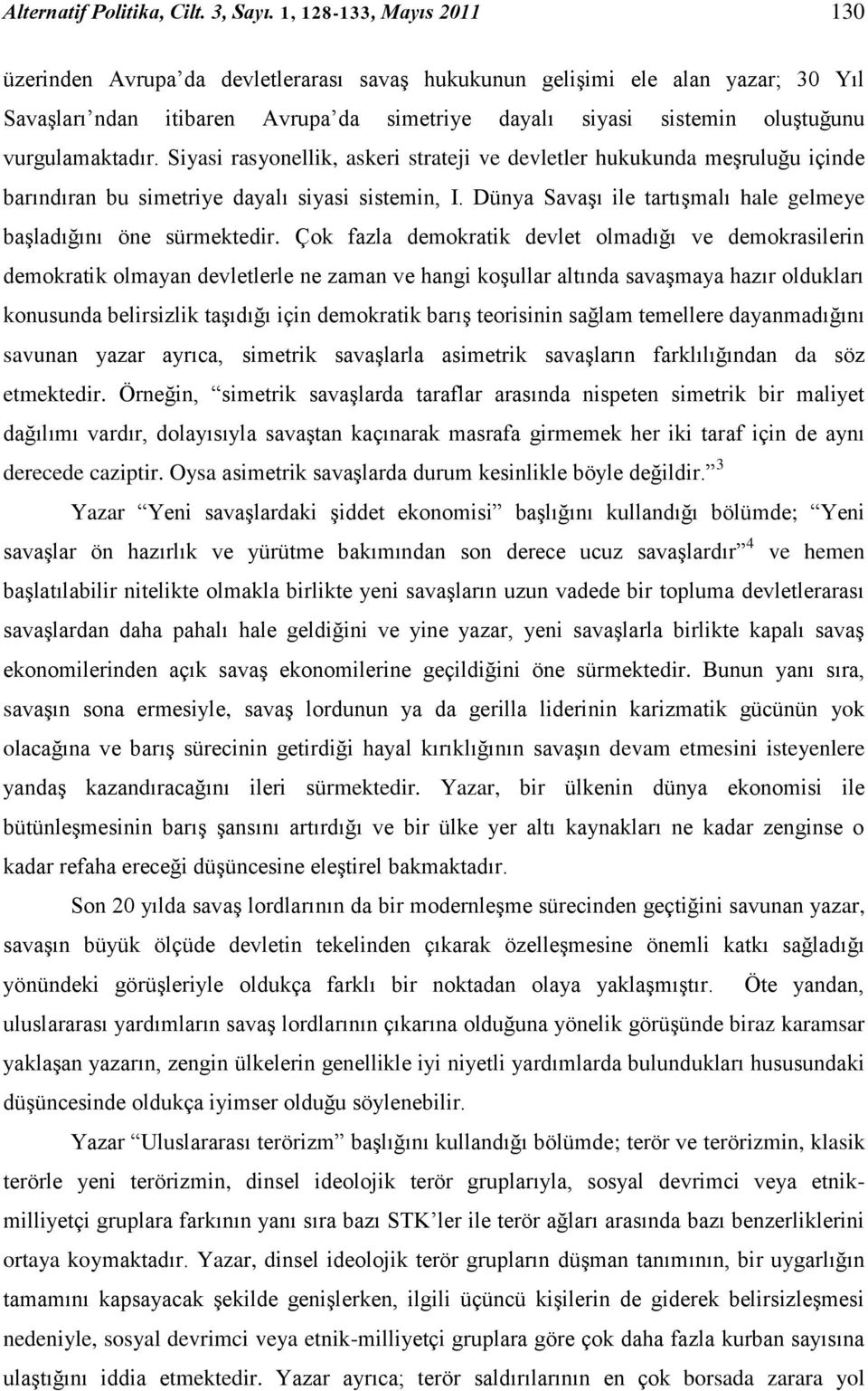 vurgulamaktadır. Siyasi rasyonellik, askeri strateji ve devletler hukukunda meşruluğu içinde barındıran bu simetriye dayalı siyasi sistemin, I.