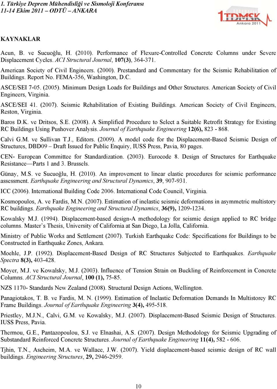 Minimum Design Loads for Buildings and Other Structures. American Society of Civil Engineers, Virginia. ASCE/SEI 41. (27). Seismic Rehabilitation of Existing Buildings.