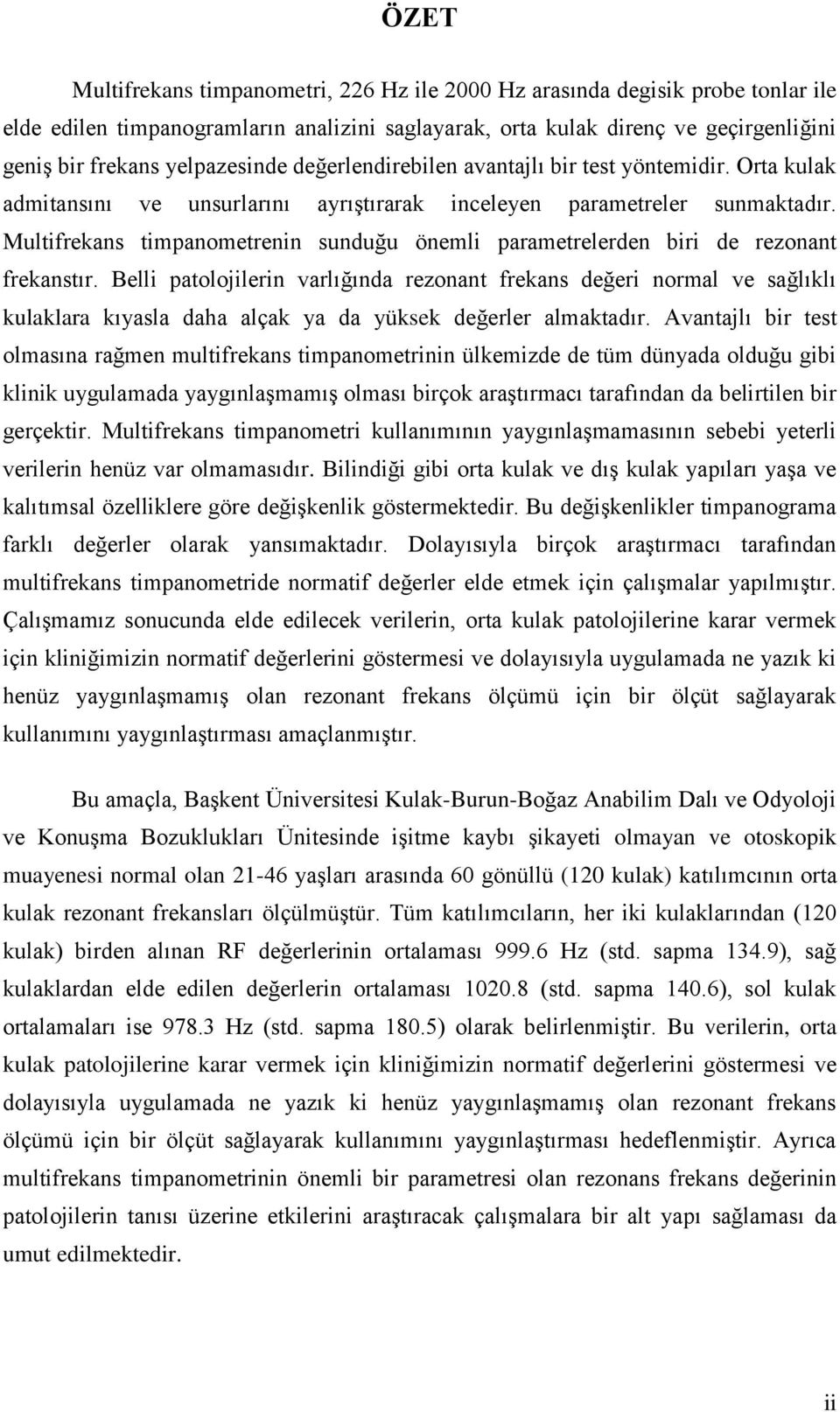 Multifrekans timpanometrenin sunduğu önemli parametrelerden biri de rezonant frekanstır.