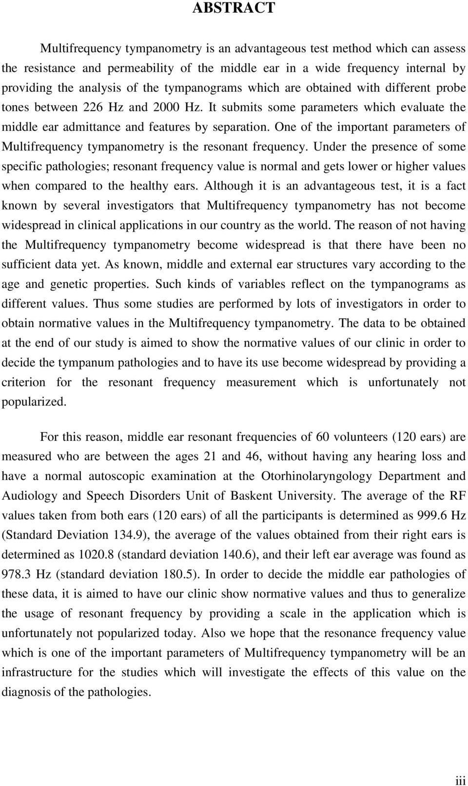 One of the important parameters of Multifrequency tympanometry is the resonant frequency.