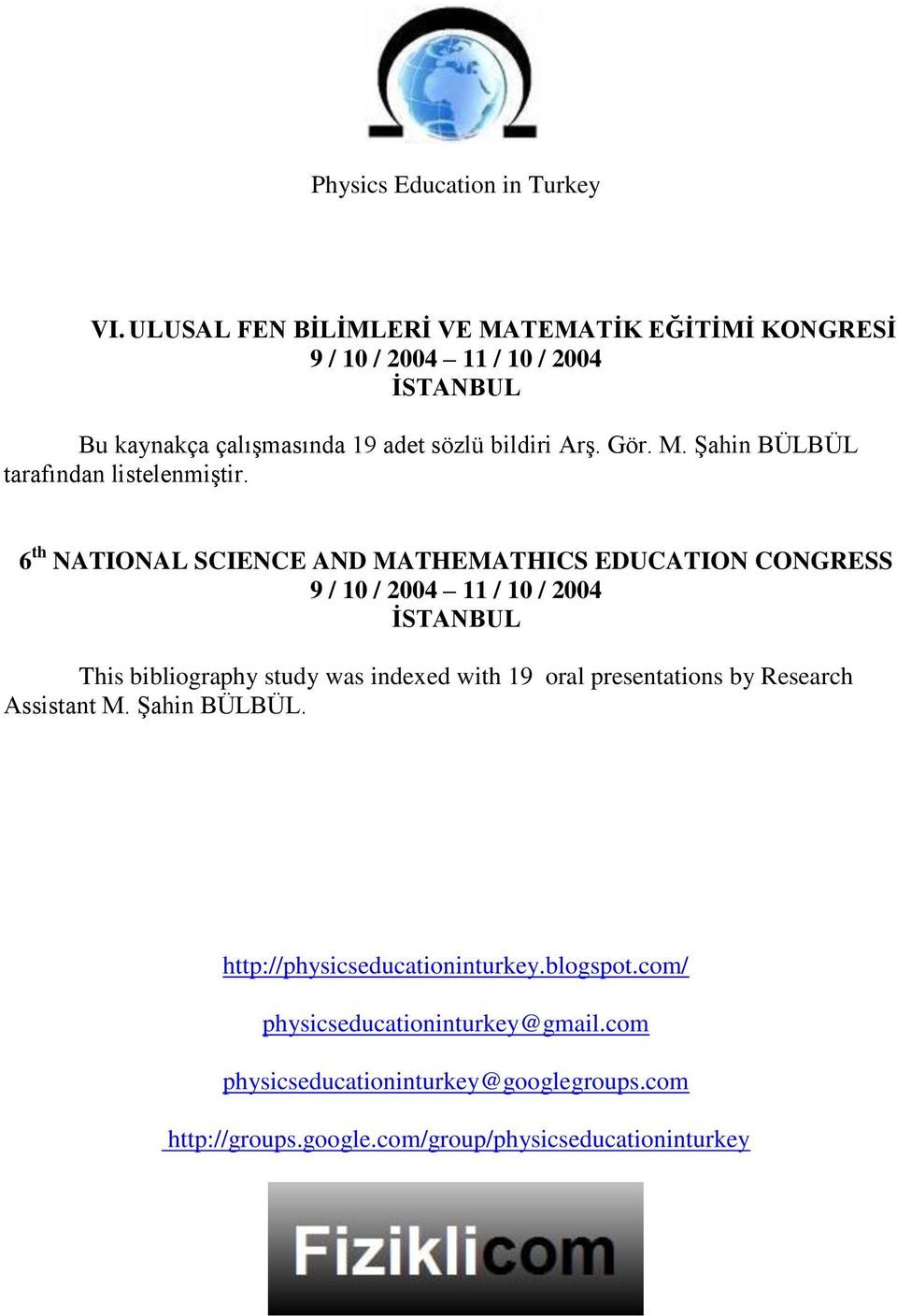 6 th NATIONAL SCIENCE AND MATHEMATHICS EDUCATION CONGRESS 9 / 10 / 2004 11 / 10 / 2004 İSTANBUL This bibliography study was indexed with 19 oral