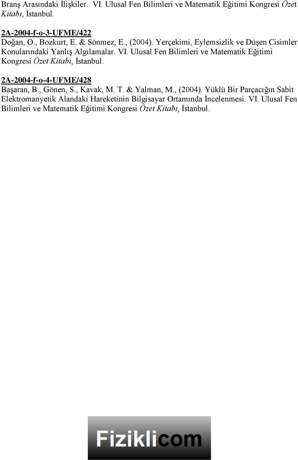 Ulusal Fen Bilimleri ve Matematik Eğitimi Kongresi Özet Kitabı, 2A-2004-f-o-4-UFME/428 Başaran, B., Gönen, S., Kavak, M. T.