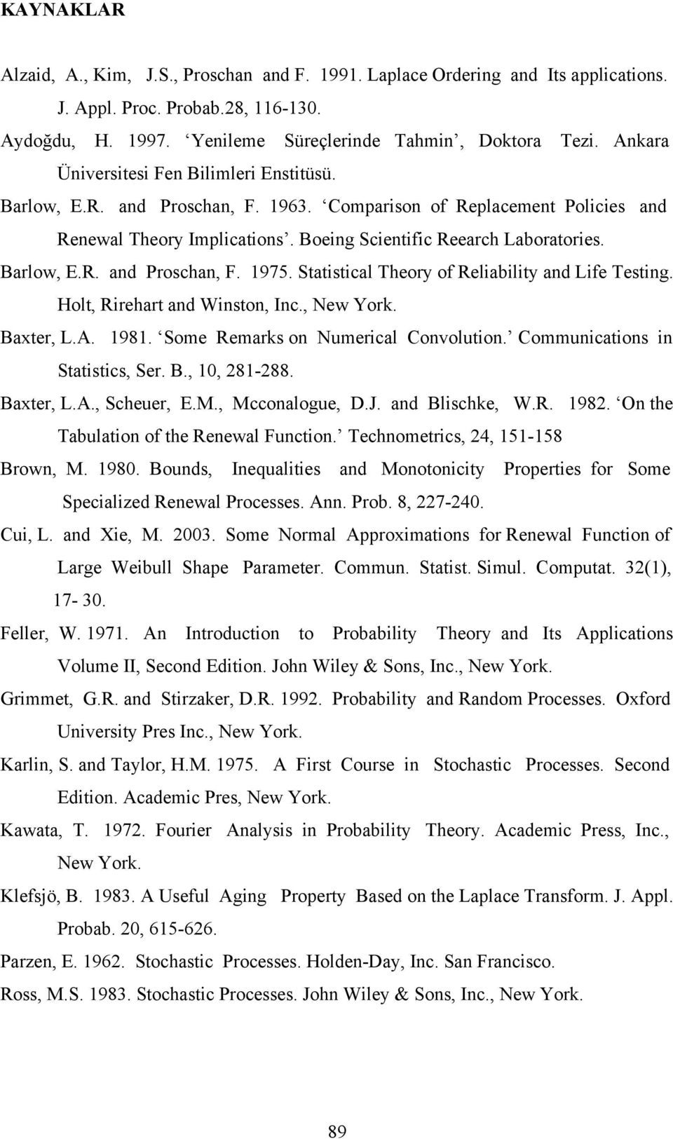 Saisical hory of Rliabiliy and Lif sing. Hol, Rirhar and Winson, Inc., Nw York. Baxr, L.A. 1981. Som Rmarks on Numrical Convoluion. Communicaions in Saisics, Sr. B., 10, 281-288. Baxr, L.A., Schur, E.