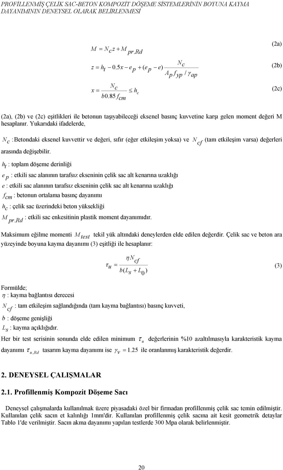 Yukarıdaki ifadelerde, N c : Betondaki eksenel kuvvettir ve değeri, sıfır (eğer etkileşim yoksa) ve N (tam etkileşim varsa) değerleri cf arasında değişebilir.