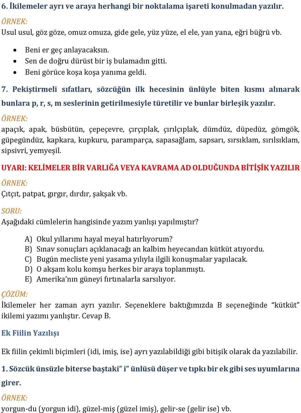 Pekiştirmeli sıfatları, sözcüğün ilk hecesinin ünlüyle biten kısmı alınarak bunlara p, r, s, m seslerinin getirilmesiyle türetilir ve bunlar birleşik yazılır.