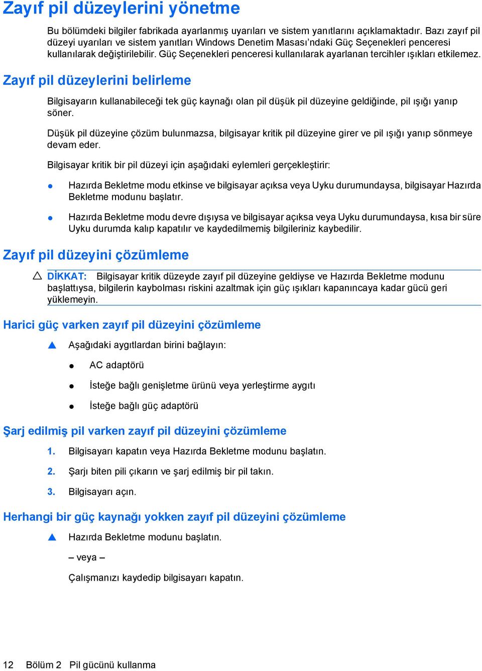 Güç Seçenekleri penceresi kullanılarak ayarlanan tercihler ışıkları etkilemez.