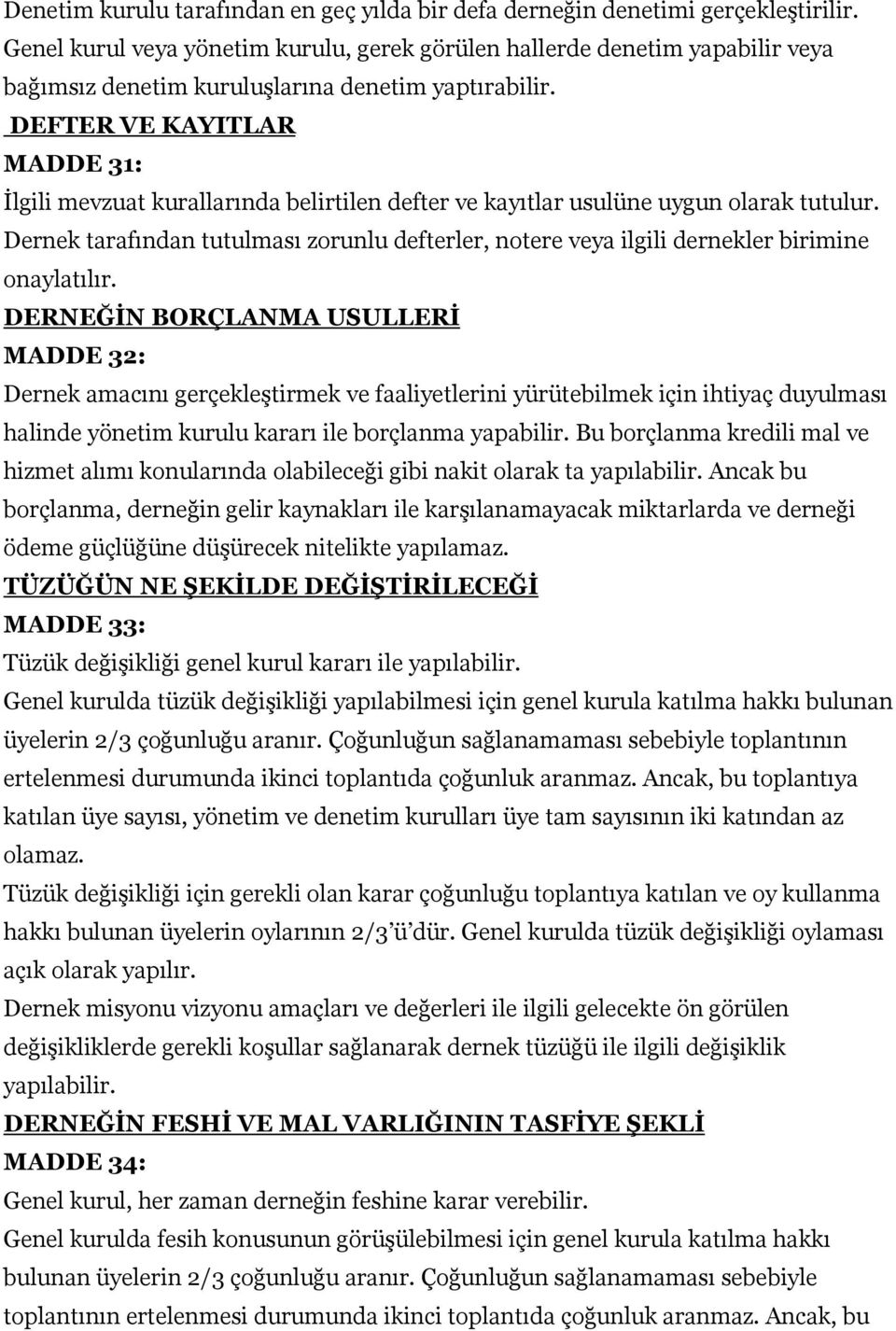 DEFTER VE KAYITLAR MADDE 31: İlgili mevzuat kurallarında belirtilen defter ve kayıtlar usulüne uygun olarak tutulur.