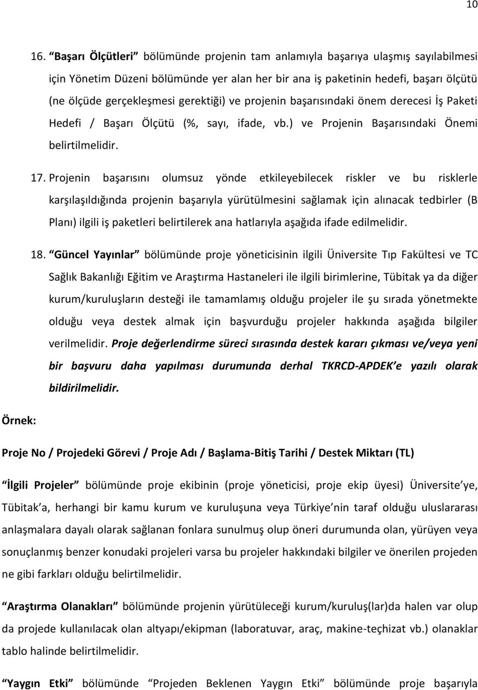 gerektiği) ve projenin başarısındaki önem derecesi İş Paketi Hedefi / Başarı Ölçütü (%, sayı, ifade, vb.) ve Projenin Başarısındaki Önemi belirtilmelidir. 17.