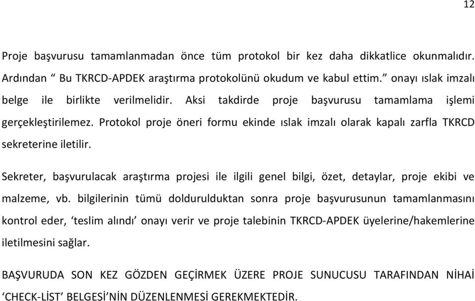 Protokol proje öneri formu ekinde ıslak imzalı olarak kapalı zarfla TKRCD sekreterine iletilir.