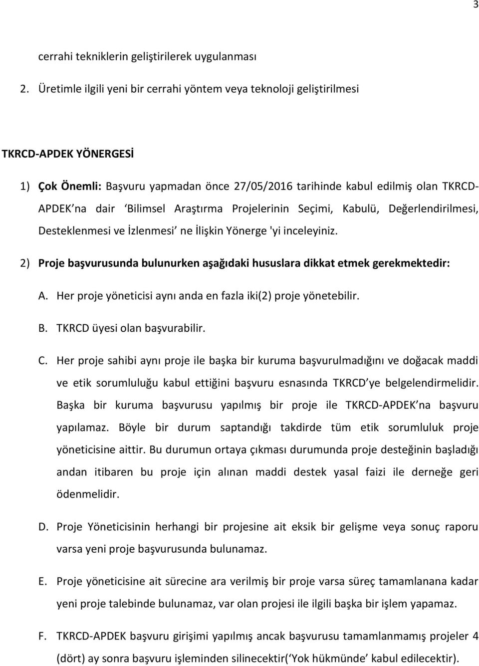 Araştırma Projelerinin Seçimi, Kabulü, Değerlendirilmesi, Desteklenmesi ve İzlenmesi ne İlişkin Yönerge 'yi inceleyiniz.