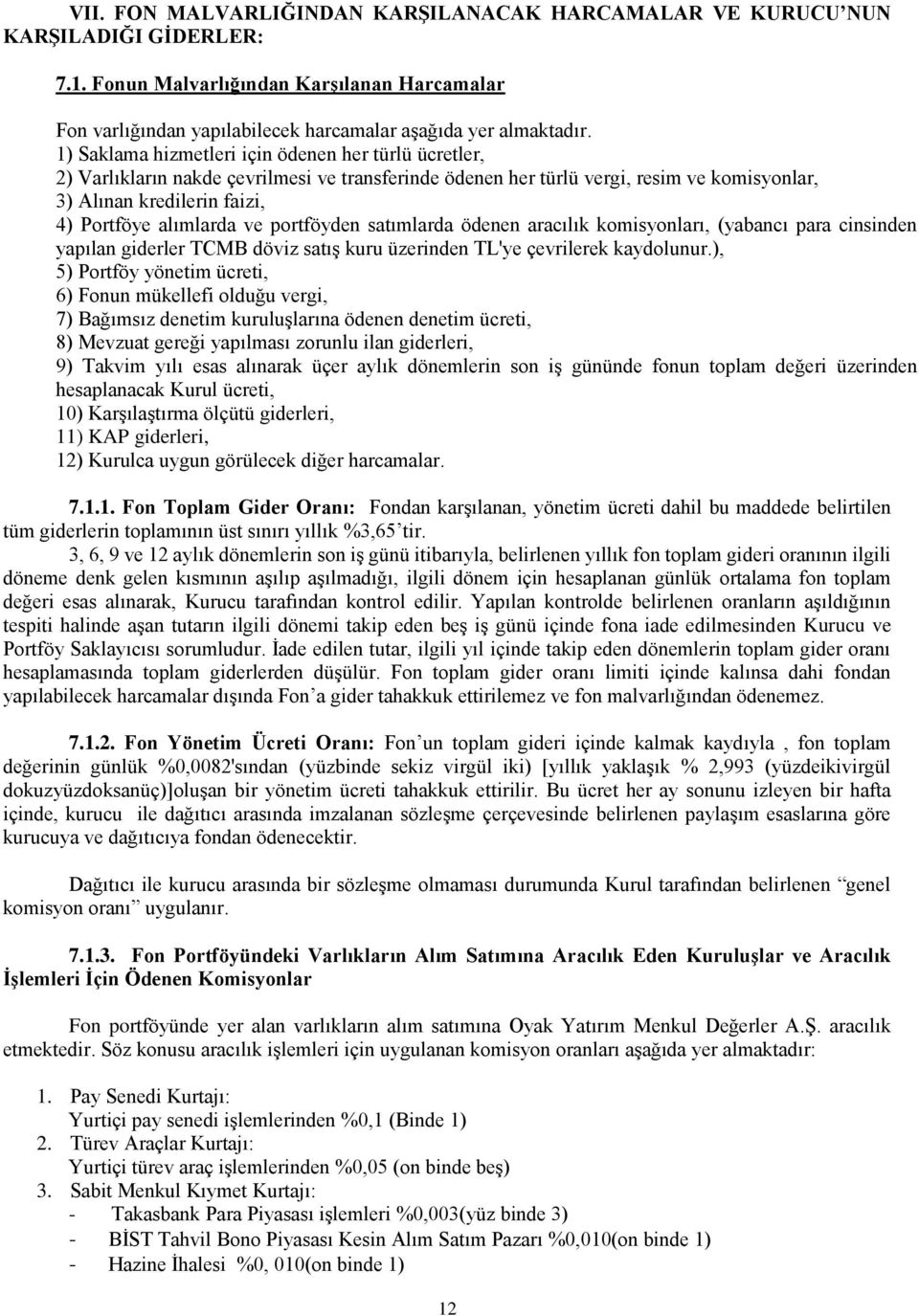 ve portföyden satımlarda ödenen aracılık komisyonları, (yabancı para cinsinden yapılan giderler TCMB döviz satış kuru üzerinden TL'ye çevrilerek kaydolunur.