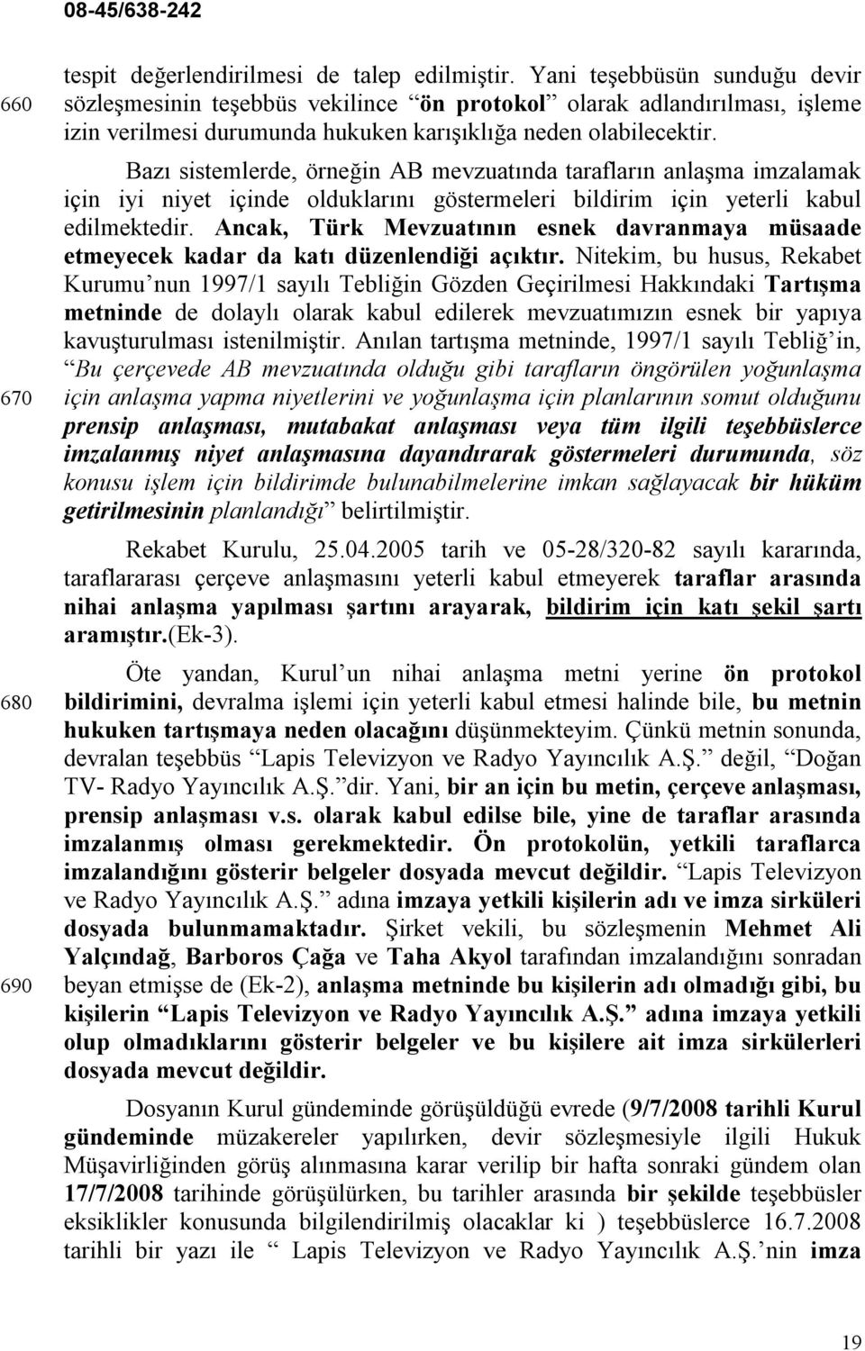 Bazı sistemlerde, örneğin AB mevzuatında tarafların anlaşma imzalamak için iyi niyet içinde olduklarını göstermeleri bildirim için yeterli kabul edilmektedir.