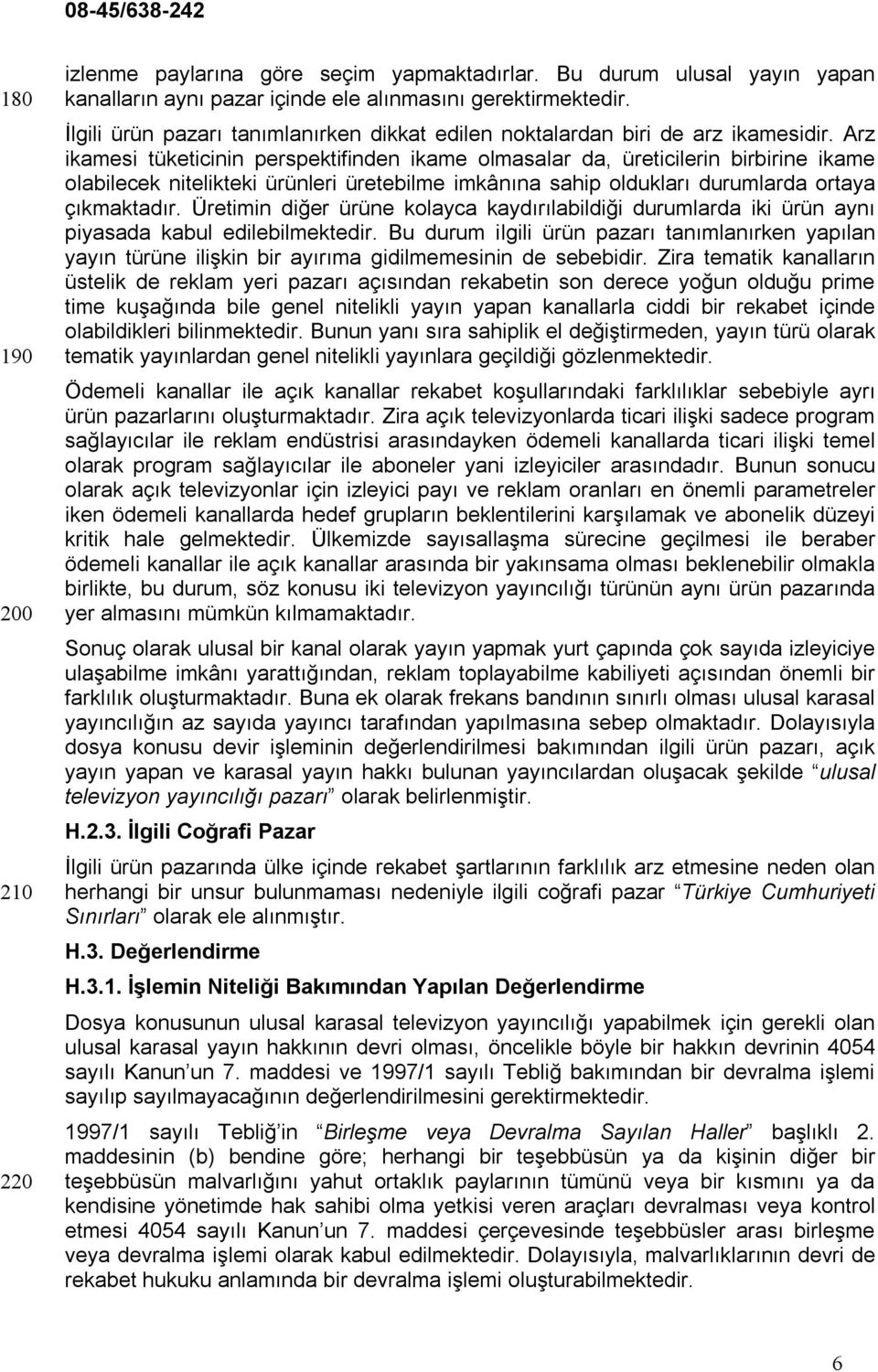 Arz ikamesi tüketicinin perspektifinden ikame olmasalar da, üreticilerin birbirine ikame olabilecek nitelikteki ürünleri üretebilme imkânına sahip oldukları durumlarda ortaya çıkmaktadır.