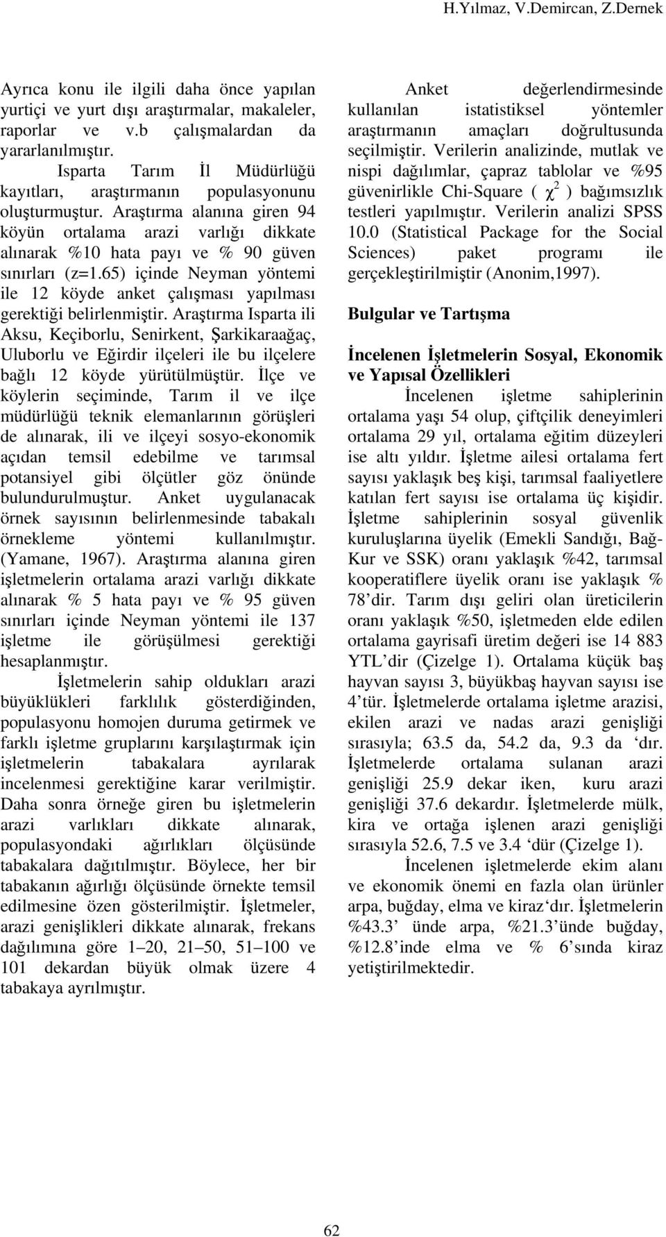 65) içinde Neyman yöntemi ile 12 köyde anket çalışması yapılması gerektiği belirlenmiştir.