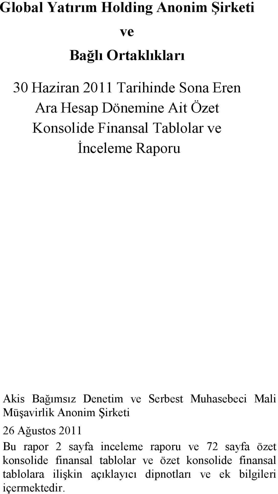 Mali Müşavirlik Anonim Şirketi 26 Ağustos 2011 Bu rapor 2 sayfa inceleme raporu ve 72 sayfa özet konsolide