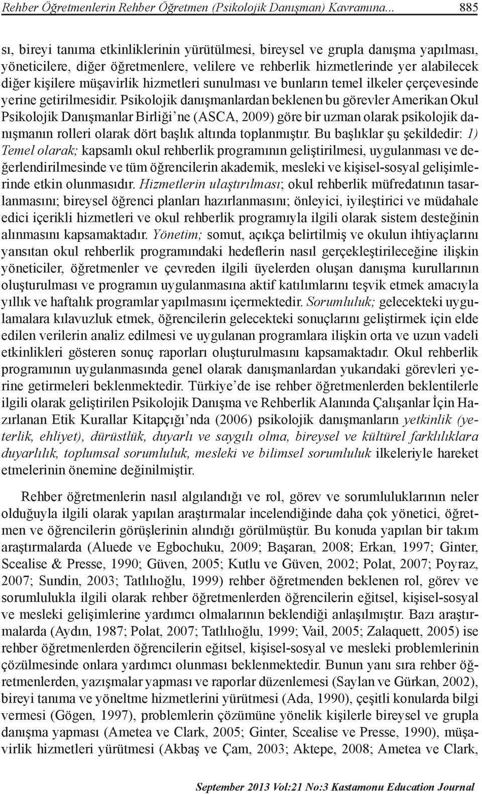 müşavirlik hizmetleri sunulması ve bunların temel ilkeler çerçevesinde yerine getirilmesidir.